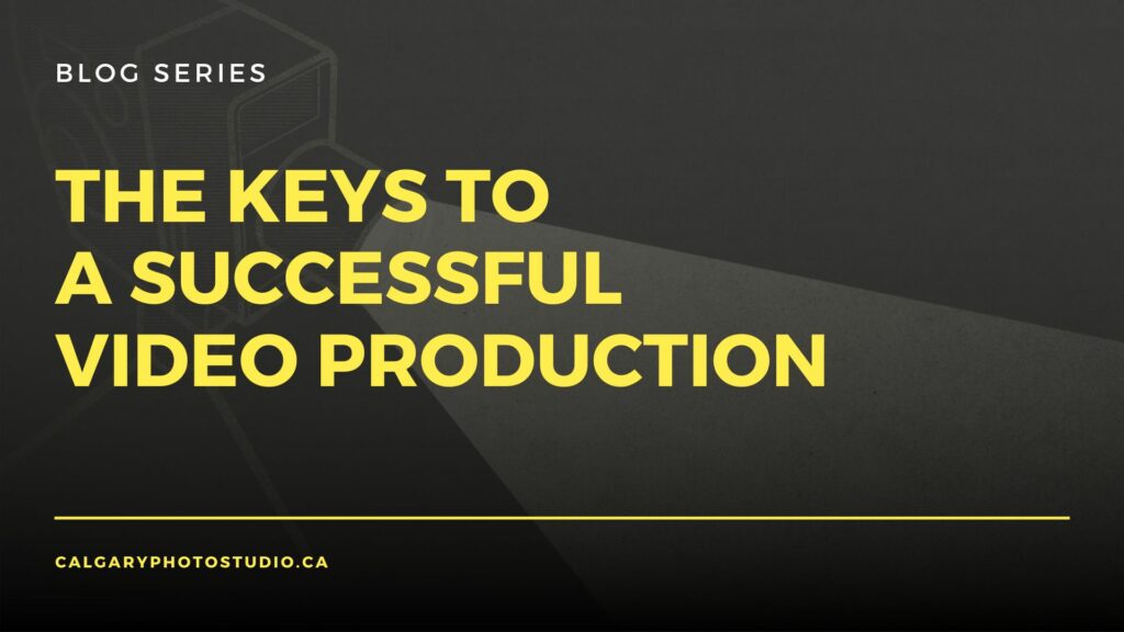 The Keys to a Successful Video Production: Blog Series